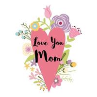 Love you mom Happy mothers day greeting card Beautiful flowers with stylish lettering Heart shape compositio. Design for banner stickers posters cards Vector illustration on white background.