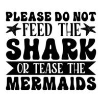 Please do not feed the shark or tease the mermaids vector