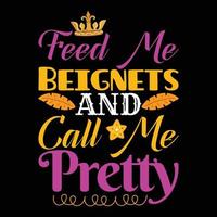 Feed Me Beignets And Call Me Pretty. vector