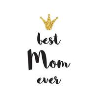 Best Mom Ever. Mother's Day greeting lettering with golden glittering crown isolated on white Vector calligraphic text. Phrase for banner invitation logo symbol icon card print.