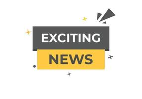 Exciting News Button. Speech Bubble, Banner Label Exciting News vector