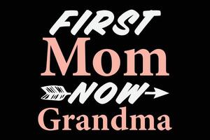 First Mom Now Grandma T-Shirt Design vector