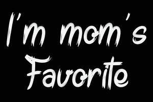 I'm Mom's Favorite T-Shirt Design vector