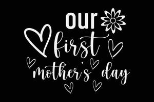 Our First Mother's Day T-Shirt Design vector