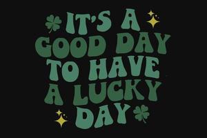 It's a Good Day to Have a Lucky day Funny St Patrick's Day T-Shirt Design vector