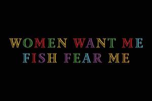 Women Want Me Fish Fear Me T-Shirt Design vector