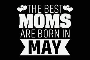 The Best Moms Are Born in May T-Shirt Design vector