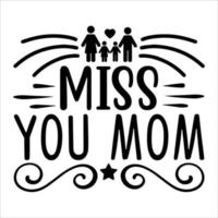 Miss you mom Mother's day shirt print template, typography design for mom mommy mama daughter grandma girl women aunt mom life child best mom adorable shirt vector