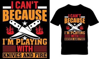 i can't because I'm playing with knives and fire. cooking t-Shirt Design, cooking t Shirt Design, cooking design, cook t-shirt design, cook t shirt design, vector