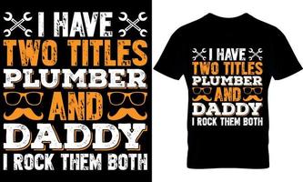 plumber Typography T shirt Design with editable vector graphic. I have two titles plumber and daddy I rock them both