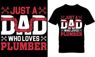 just a dad who loves plumber. plumber creative t-shirt design Template. vector