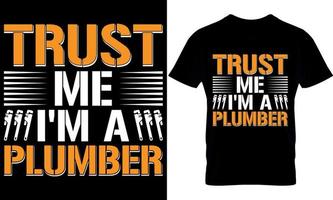 plumber Typography T shirt Design with editable vector graphic. trust me I'm a plumber