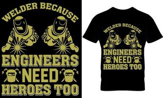 welder because engineers need heroes too. welder t-shirt design template. vector