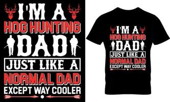 hunting typography t-shirt design with editable vector graphics. i'm a hog hunting dad just like a normal dad except way cooler.