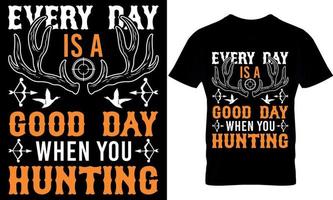 typography t-shirt design. hunting t-shirt design. hunting t shirt design. hunter t-shirt design. hunter t shirt design. hunt design. every day is a good day when you hunting vector