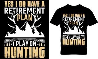 typography t-shirt design. hunting t-shirt design. hunting t shirt design. hunter t-shirt design. hunter t shirt design. hunt design. yes i do have a retirement plan i play on hunting vector