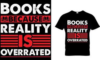 Books because reality is overrated. book t shirt design.book design. read design. reading t shirt design. cat design. dog design. coffee design. vector
