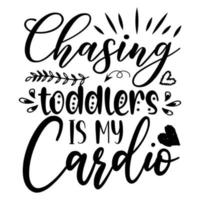 Chasing toddlers cardio, Mother's day shirt print template,  typography design for mom mommy mama daughter grandma girl women aunt mom life child best mom adorable shirt vector