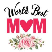 world best mom, Mother's day shirt print template,  typography design for mom mommy mama daughter grandma girl women aunt mom life child best mom adorable shirt vector