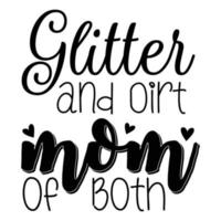 Glitter and dirt mom of both, Mother's day shirt print template,  typography design for mom mommy mama daughter grandma girl women aunt mom life child best mom adorable shirt vector