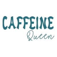 Caffeine queen, Mother's day shirt print template,  typography design for mom mommy mama daughter grandma girl women aunt mom life child best mom adorable shirt vector