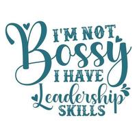 I'm not bossy i have leadership skills, Mother's day shirt print template,  typography design for mom mommy mama daughter grandma girl women aunt mom life child best mom adorable shirt vector