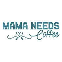 mama needs coffee, Mother's day shirt print template,  typography design for mom mommy mama daughter grandma girl women aunt mom life child best mom adorable shirt vector