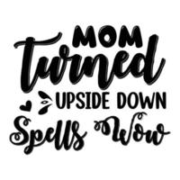 Mom turned upside down spells wow, Mother's day shirt print template,  typography design for mom mommy mama daughter grandma girl women aunt mom life child best mom adorable shirt vector