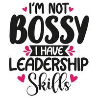 I'm not bossy i have leadership skills, Mother's day shirt print template,  typography design for mom mommy mama daughter grandma girl women aunt mom life child best mom adorable shirt vector