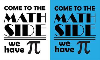 Come to the math side we have pi design, Pi day design,Pi day t-shirt design,Don't be irrational pi design,Happy pi day t-shirt design. vector