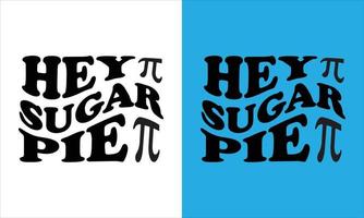 Hey sugar pi design, Pi day design,Pi day t-shirt design,Don't be irrational pi design,Happy pi day t-shirt design. vector