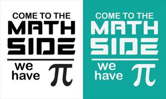 Come to the math side we have pi design, Pi day design,Pi day t-shirt design,Don't be irrational pi design,Happy pi day t-shirt design. vector