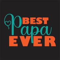 Best papa ever design,Best dad ever design,Best papa ever design, Best uncle ever design. vector