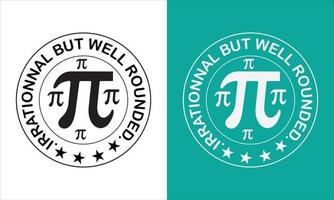 Pi day design,Pi day t-shirt design,Don't be irrational pi design,Happy pi day t-shirt design. vector