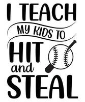 I teach my kids to hit and steal baseball t-shirt design vector