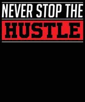 Never stop the hustle t-shirt design vector