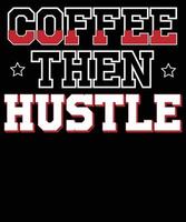 Coffee then hustle typography t-shirt design vector