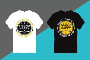 I Want to be your Friend Happy Friendship Day Friendship t Shirt Design vector