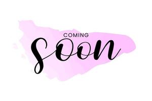 Coming soon on pink background, , new product sign, creative vector illustration. Handwritten script lettering, promotion banner isolated on white. Minimalist typescript text with pink watercolor.