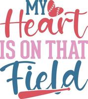 My heart is on that field baseball shirt design vector