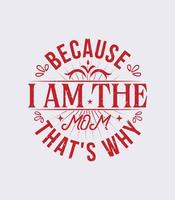 because i am the mom that's why  vintage t shirt design vector