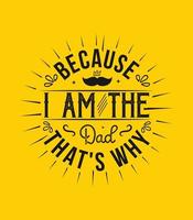 because i am the dad that's why t shirt vector