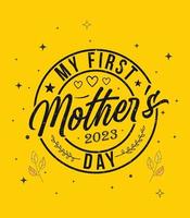 my first mother's day 2023 t shirt and mother's day typography t shirt design vector