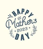 happy mothers day 2023 t shirt  vintage mom t shirt design vector