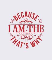 because i am the dad that's why  vintage t shirt  design vector