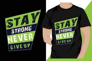 Stay Strong Never Give Up Typography T-Shirt Design Vector. Motivational and inspirational message. vector