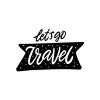 Let's go travel hand drawn black color lettering vector