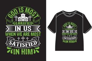 God is most glorified in us when we are most satisfied in him T-Shirt Design vector