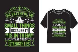 Be faithful in small things because it is in them that your strength lies T-Shirt Design vector