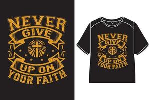 Never give up on your faith T-Shirt Design vector